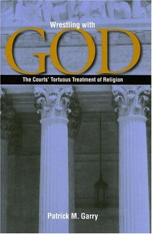 Stock image for Wrestling with God : The Courts' Tortuous Treatment of Religion for sale by Better World Books: West