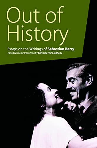 9780813214597: Out of History: Essays on the Writings of Sebastian Barry
