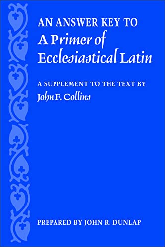 Beispielbild fr An Answer Key to A Primer of Ecclesiastical Latin: A Supplement to the Text by John F. Collins zum Verkauf von Save With Sam