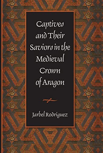 9780813214757: Captives and Their Saviors in the Medieval Crown of Aragon