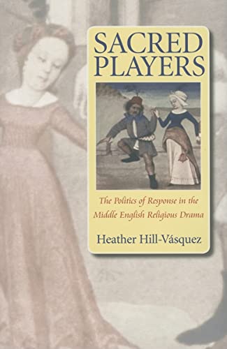 Beispielbild fr Sacred Players: The Politics of Response in the Middle English Religious Drama. zum Verkauf von Powell's Bookstores Chicago, ABAA