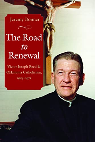 Imagen de archivo de The Road to Renewal: Victor Joseph Reed and Oklahoma Catholicism, 1905-1971 a la venta por SecondSale