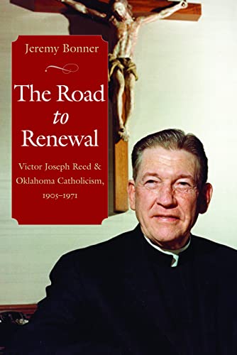 Stock image for The Road to Renewal: Victor Joseph Reed and Oklahoma Catholicism, 1905-1971 for sale by SecondSale