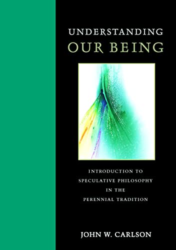 Imagen de archivo de Understanding Our Being: Introduction to Speculative Philosophy in the Perennial Tradition a la venta por BooksRun