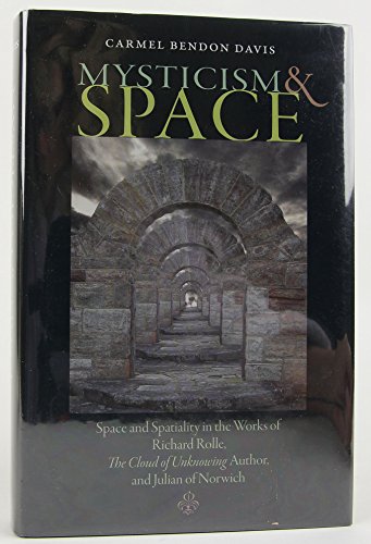 Stock image for Mysticism & Space: Space & Spatiality in the Works of Richard Rolle, 'The Cloud of Unknowing' Author, & Julian of Norwich. for sale by Powell's Bookstores Chicago, ABAA