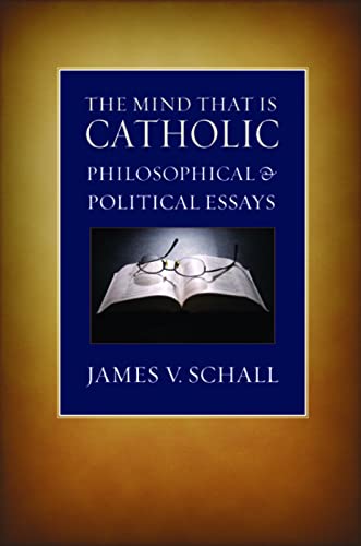 

The Mind That Is Catholic: Philosophical & Political Essays