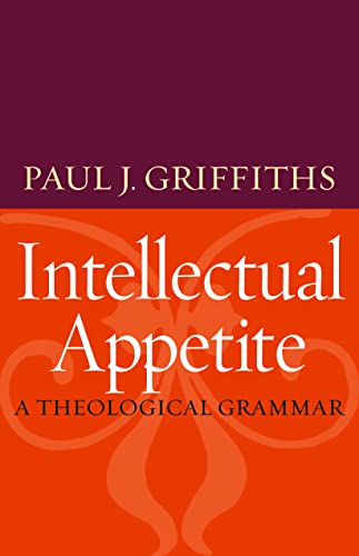 Beispielbild fr Intellectual Appetite : A Theological Grammar zum Verkauf von Better World Books