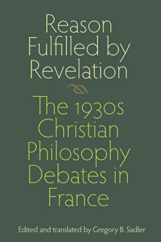 9780813217215: Reason Fulfilled by Revelation: The 1930s Christian Philosophy Debates in France