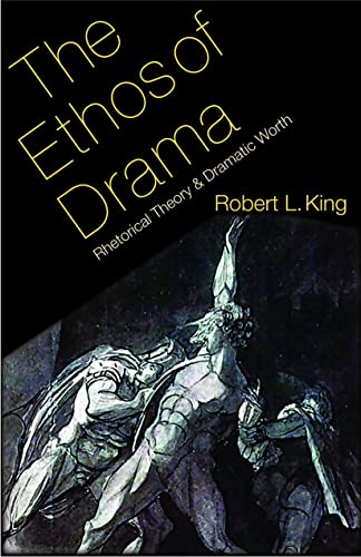 Imagen de archivo de THE ETHOS OF DRAMA: RHETORICAL THEORY & DRAMATIC WORTH. a la venta por Any Amount of Books