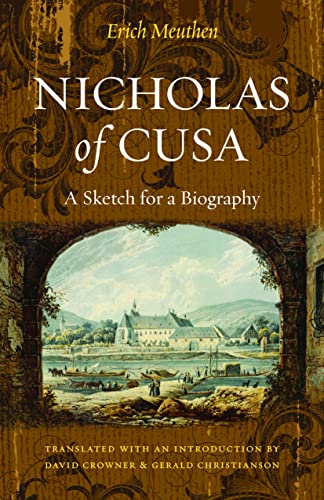 Nicholas of Cusa: A Sketch for a Biography, translated with an introduction by David Crowner and Gerald Christianson (9780813217871) by Meuthen, Erich