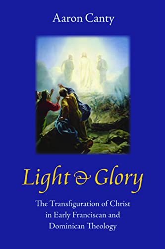 9780813217956: Light & Glory: The Transfiguration of Christ in Early Franciscan and Dominican Theology