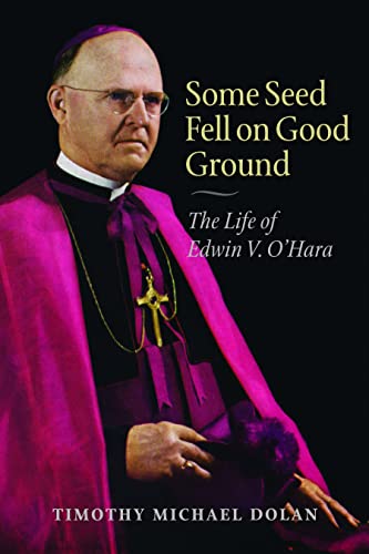 Some Seed Fell on Good Ground: The Life of Edwin V. O'Hara