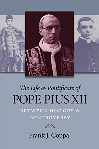 Stock image for The Life and Pontificate of Pope Pius XII: Between History and Controversy Coppa, Frank J. for sale by Particular Things