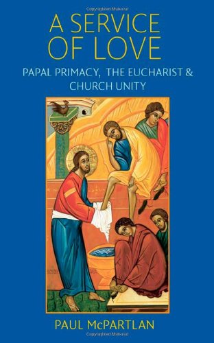 Beispielbild fr A Service of Love: Papal Primacy, the Eucharist, and Church Unity zum Verkauf von The Book Escape