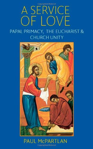 A Service of Love: Papal Primacy, the Eucharist, and Church Unity