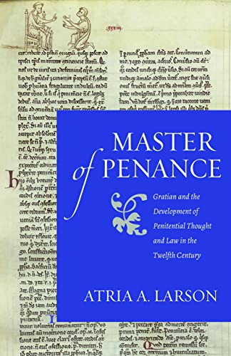 Master of Penance: Gratian and the Development of Penitential Thought and Law in the Twelfth Century (Studies in Medieval and Early Modern Canon Law) (9780813221687) by Larson, Atria A.