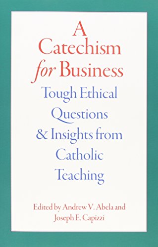 Beispielbild fr A Catechism for Business : Tough Ethical Questions and Insights from Catholic Teaching zum Verkauf von Better World Books