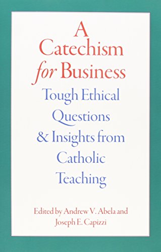 Imagen de archivo de A Catechism for Business : Tough Ethical Questions and Insights from Catholic Teaching a la venta por Better World Books