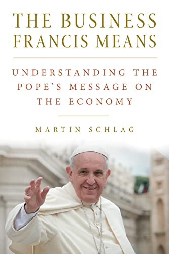 Beispielbild fr The Business Francis Means: Understanding the Pope's Message on the Economy zum Verkauf von WorldofBooks