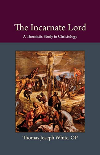 9780813230092: The Incarnate Lord: A Thomistic Study in Christology (Thomistic Ressourcement)