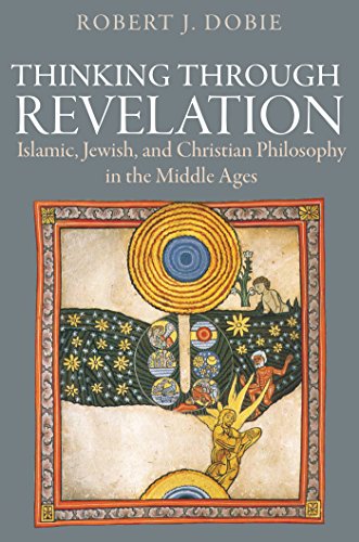 

Thinking through Revelation: Islamic, Jewish, and Christian Philosophy in the Middle Ages