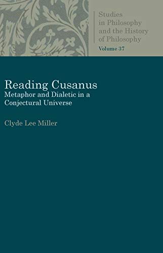 

Reading Cusanus: Metaphor and Dialectic in a Conjectural Universe (Studies in Philosophy and the History of Philosophy)