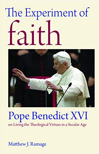 Stock image for The Experiment of Faith: Pope Benedict XVI on Living the Theological Virtues in a Secular Age for sale by Chiron Media