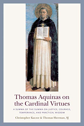 Stock image for Thomas Aquinas on the Cardinal Virtues: A Summa of the Summa on Justice, Courage, Temperance, and Practical Wisdom for sale by Goodwill of Colorado