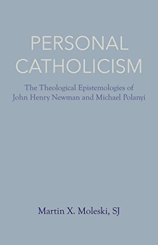 Stock image for Personal Catholicism: The Theological Epistemologies of John Henry Newman and Michael Polanyi for sale by Revaluation Books
