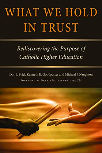 Stock image for What We Hold in Trust: Rediscovering the Purpose of Catholic Higher Education for sale by ThriftBooks-Dallas