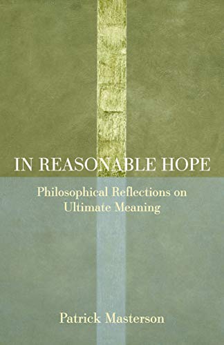 Stock image for In Reasonable Hope Philosophical Reflections on Ultimate Meaning for sale by Michener & Rutledge Booksellers, Inc.
