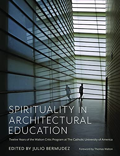9780813234816: Spirituality in Architectural Education: Twelve Years of the Walton Critic Program at the Catholic University of America