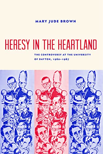 Stock image for Heresy in the Heartland : The Controversy at the University of Dayton, 1960-67 for sale by GreatBookPrices