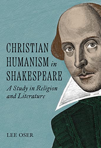 Beispielbild fr Christian Humanism in Shakespeare: A Study in Religion and Literature zum Verkauf von SecondSale