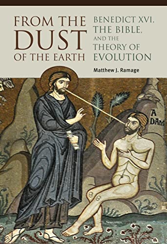 Beispielbild fr From the Dust of the Earth: Benedict XVI, the Bible, and the Theory of Evolution zum Verkauf von Wonder Book