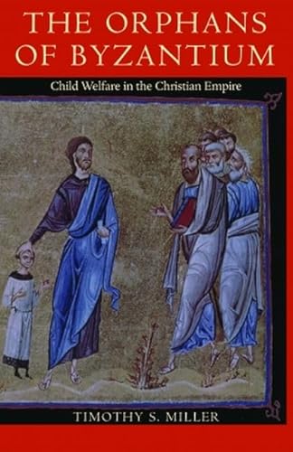 Stock image for The Orphans of Byzantium: Child Welfare in the Christian Empire for sale by Revaluation Books