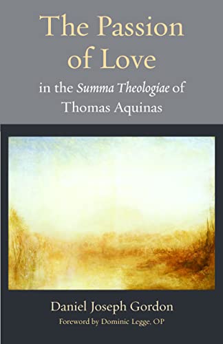 Stock image for The Passion of Love in the Summa Theologiae of Thomas Aquinas for sale by Blackwell's