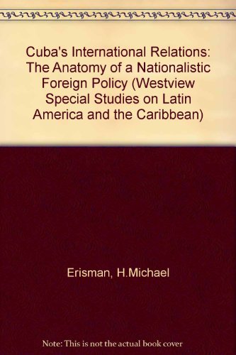 Imagen de archivo de Cuba's International Relations: The Anatomy Of A Nationalistic Foreign Policy (WESTVIEW SPECIAL STUDIES ON LATIN AMERICA AND THE CARIBBEAN) a la venta por HPB-Red