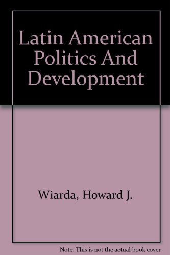 Latin American Politics And Development: Second Edition, Fully Revised And Updated (9780813300986) by Wiarda, Howard J.; Kline, Harvey F.; Editors *