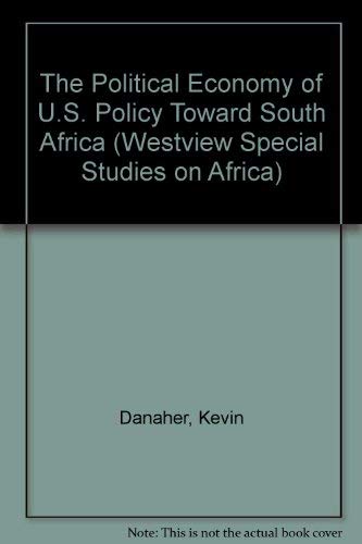 The Political Economy Of U.s. Policy Toward South Africa (WESTVIEW SPECIAL STUDIES ON AFRICA) (9780813301150) by Danaher, Kevin