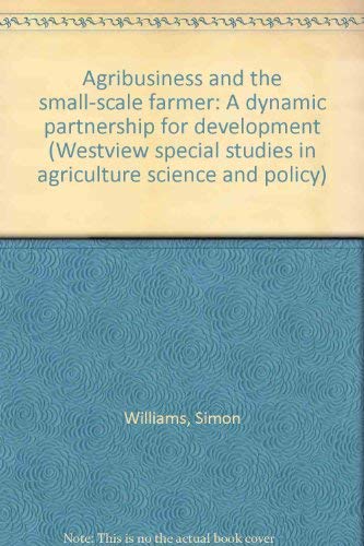 Agribusiness And The Small-scale Farmer: A Dynamic Partnership For Development (9780813301464) by Williams, Simon; Karen, Ruth