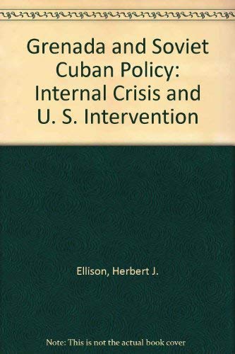 Grenada And Soviet/cuban Policy: Internal Crisis And U.s./oecs Intervention (9780813302362) by Valenta, Herbert J.; Editors Ellison; Editors *; Ellison, Herbert J; Valenta, Jiri