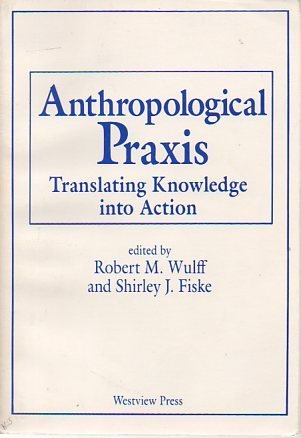 Imagen de archivo de Anthropological Praxis: Translating Knowledge Into Action a la venta por Wonder Book