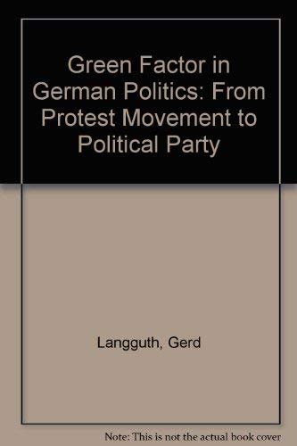 The Green Factor In German Politics: From Protest Movement To Political Party (9780813303178) by Langguth, Gerd