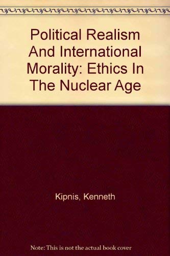 Political Realism And International Morality: Ethics In The Nuclear Age (9780813304564) by Kipnis, Kenneth; Meyers, Diana T; Editors *