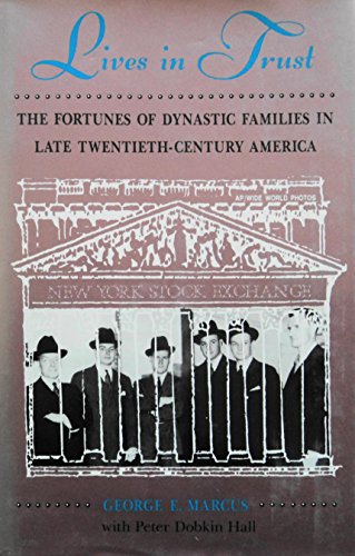 Lives In Trust: The Fortunes Of Dynastic Families In Late Twentieth-century America (Institutional Structures of Feeling) (9780813304649) by Marcus, George E; Hall, Peter Dobkin