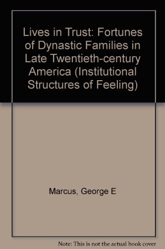 Beispielbild fr Lives In Trust: The Fortunes Of Dynastic Families In Late Twentieth-century America (Institutional Structures of Feeling) zum Verkauf von dsmbooks