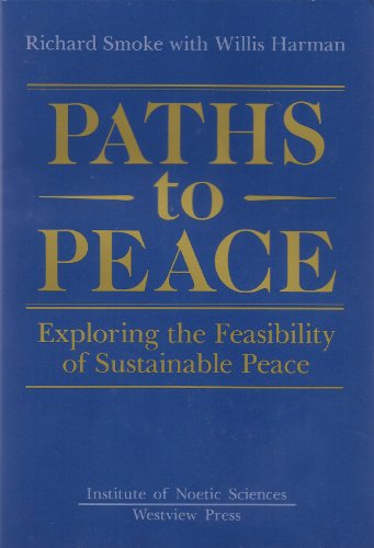 Imagen de archivo de Paths To Peace: Exploring The Feasibility Of Sustainable Peace (Henry Rolfs Book Series of the Institute of Noetic Sciences) a la venta por Wonder Book