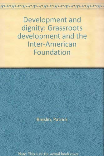 Beispielbild fr DEVELOPMENT AND DIGNITY: Grassroots Develoment and the Inter-American Foundation. zum Verkauf von Nelson & Nelson, Booksellers