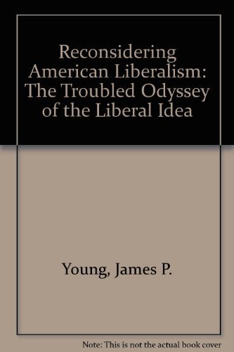 9780813306476: Reconsidering American Liberalism: The Troubled Odyssey Of The Liberal Idea